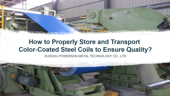 How to Properly Store and Transport Color-Coated Steel Coils to Ensure Quality?