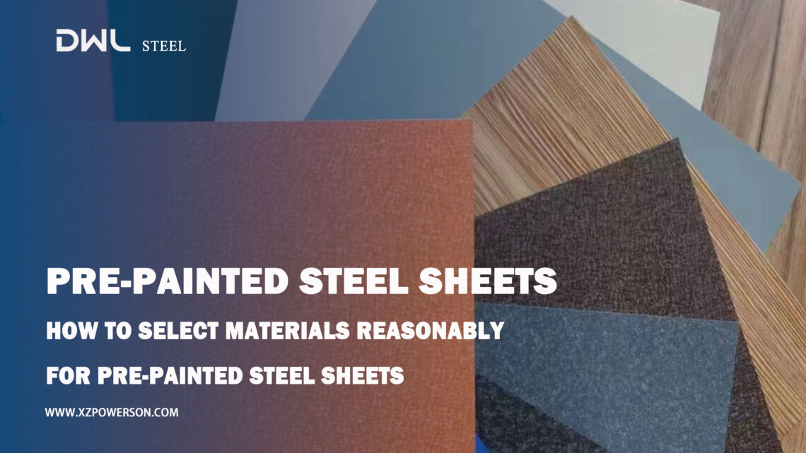 How to Select Materials Reasonably for Pre-painted Steel Sheets