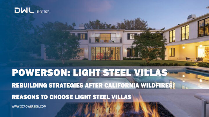 Rebuilding strategies after California wildfires: Reasons to choose light steel villas